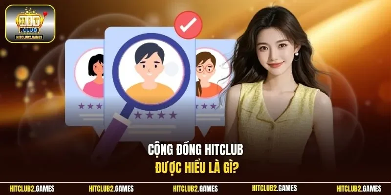  Cộng đồng Hitclub được hiểu là gì?